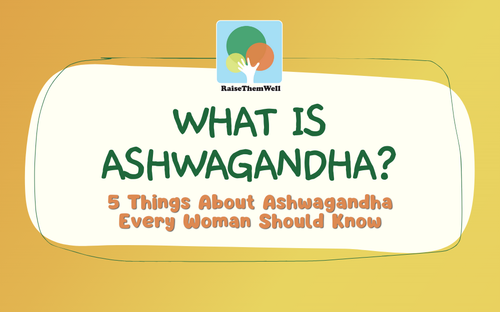 What Is Ashwagandha? 5 Things About Ashwagandha Every Woman Should Know