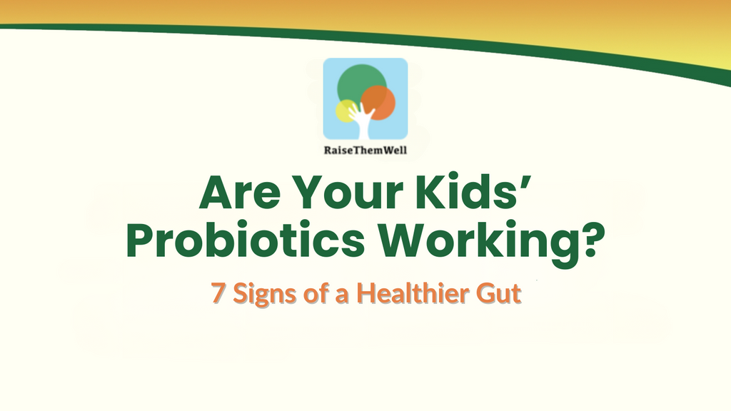 Are Your Kids' Probiotics Working? 7 Signs of A Healthier Gut