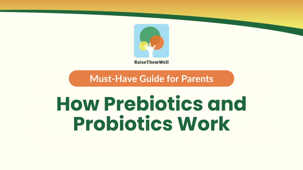 How Prebiotics and Probiotics Work: Must-Have Guide for Parents