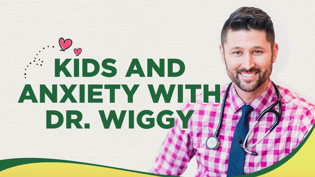 Kids and Anxiety With Dr. Wiggy