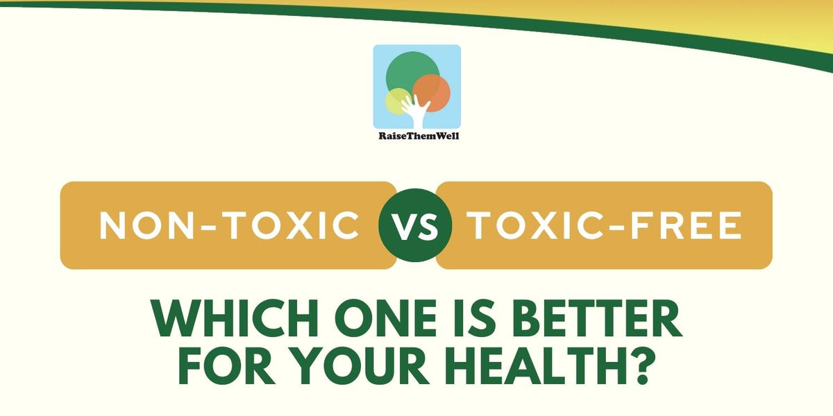 Non-Toxic vs. Toxic-Free: Which One Is Better For Your Health?