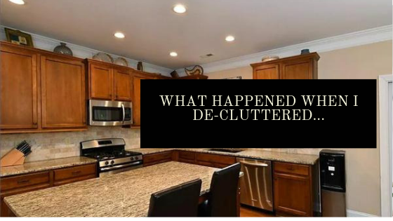 What Happened When I De-cluttered...